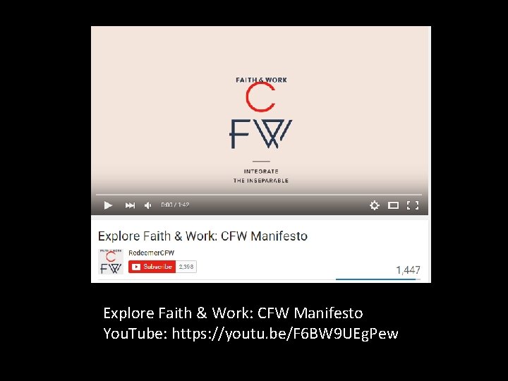 Explore Faith & Work: CFW Manifesto You. Tube: https: //youtu. be/F 6 BW 9