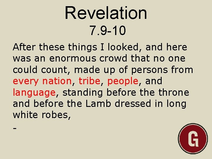 Revelation 7. 9 -10 After these things I looked, and here was an enormous