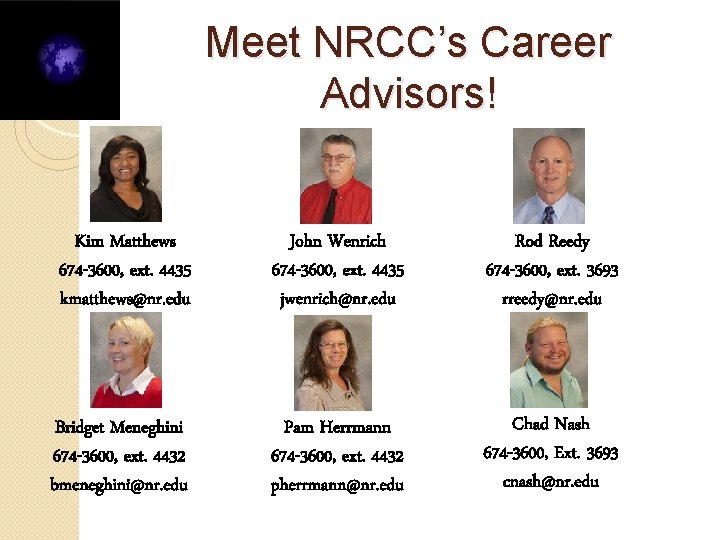 Meet NRCC’s Career Advisors! Kim Matthews 674 -3600, ext. 4435 kmatthews@nr. edu John Wenrich