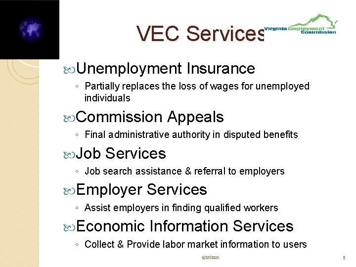 VEC Services Unemployment Insurance ◦ Partially replaces the loss of wages for unemployed individuals