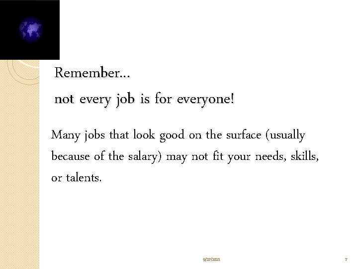 Remember. . . not every job is for everyone! Many jobs that look good