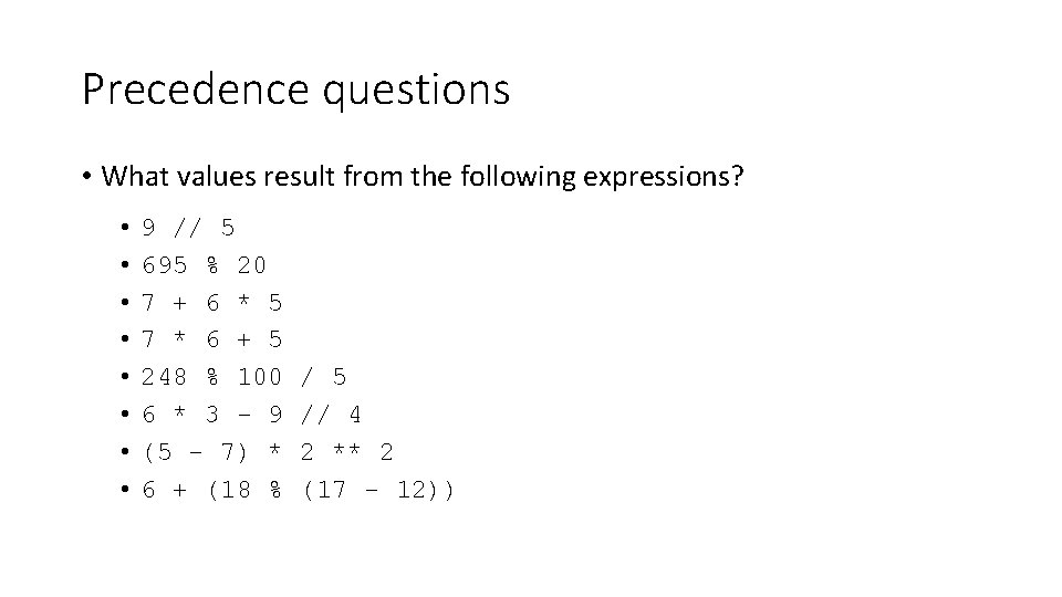 Precedence questions • What values result from the following expressions? • • 9 //