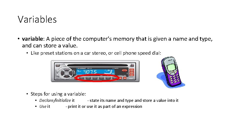 Variables • variable: A piece of the computer's memory that is given a name