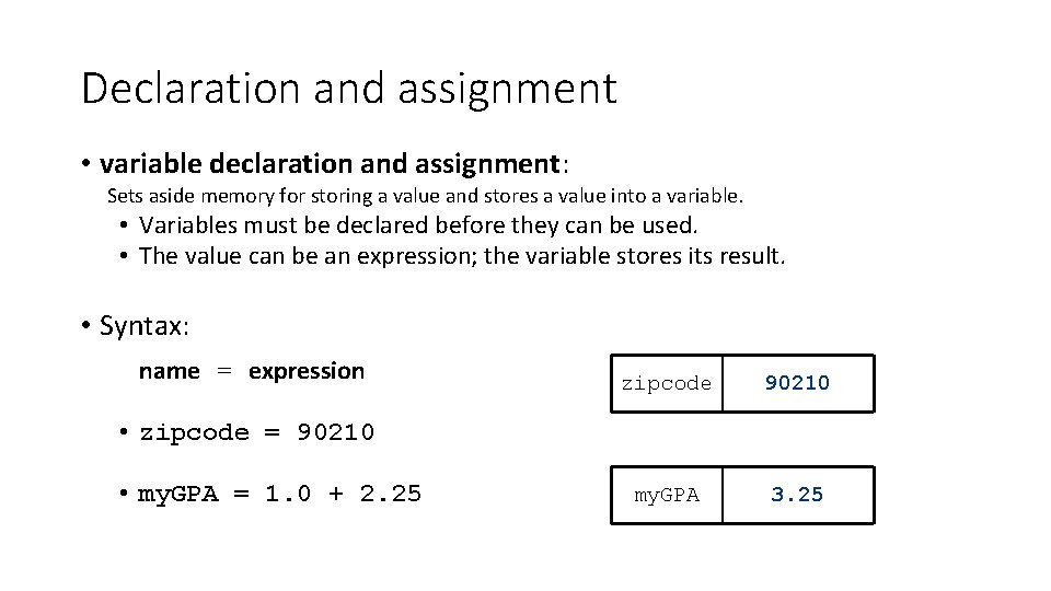Declaration and assignment • variable declaration and assignment: Sets aside memory for storing a