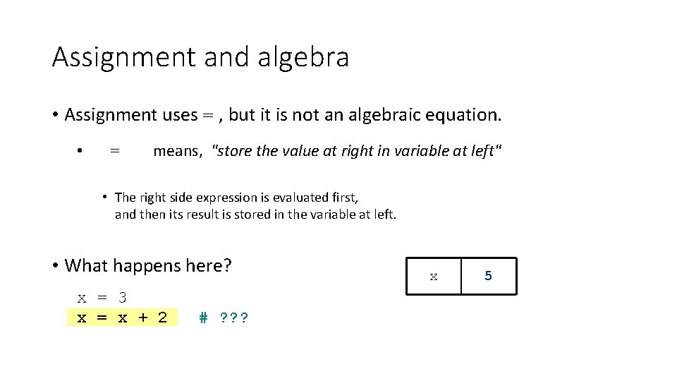 Assignment and algebra • Assignment uses = , but it is not an algebraic