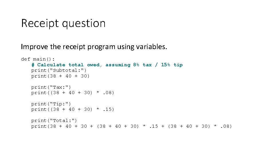 Receipt question Improve the receipt program using variables. def main(): # Calculate total owed,