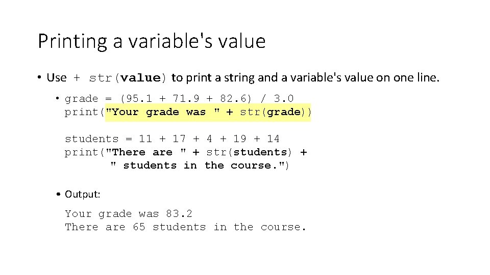 Printing a variable's value • Use + str(value) to print a string and a