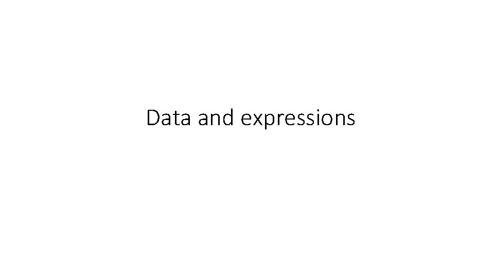 Data and expressions 