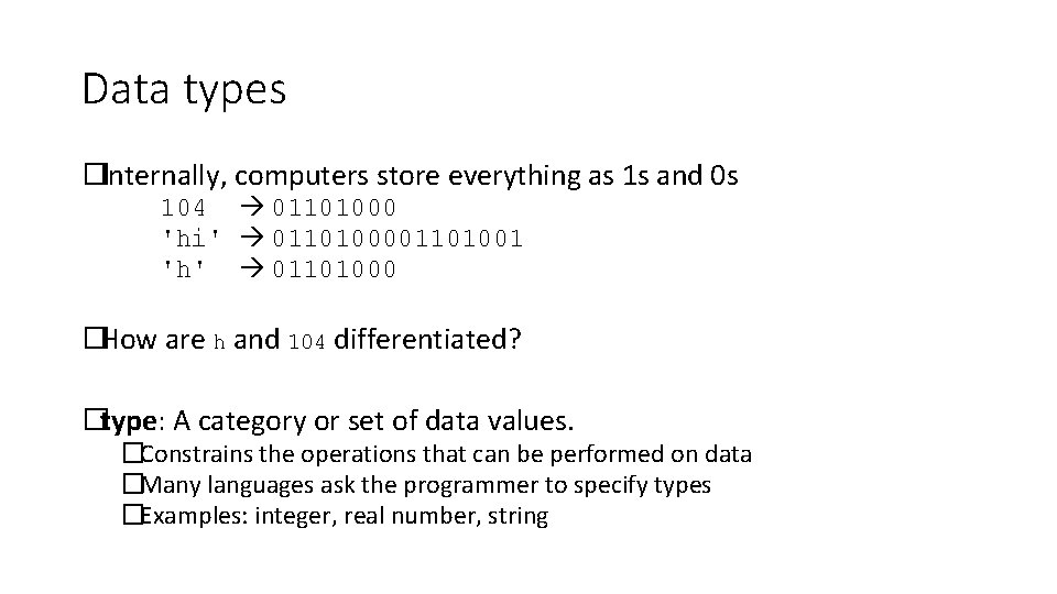 Data types �Internally, computers store everything as 1 s and 0 s 104 01101000