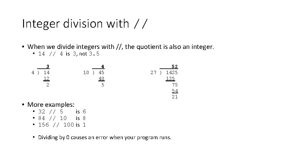 Integer division with // • When we divide integers with //, the quotient is