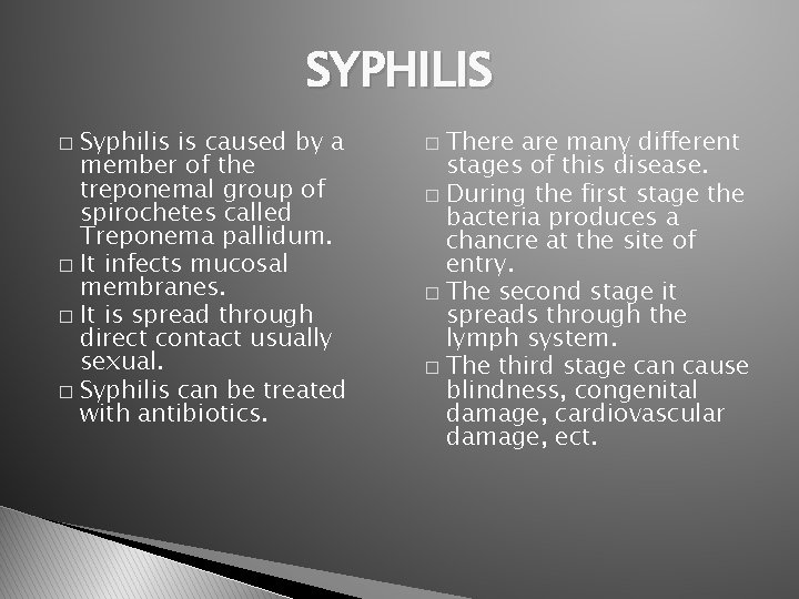 SYPHILIS Syphilis is caused by a member of the treponemal group of spirochetes called