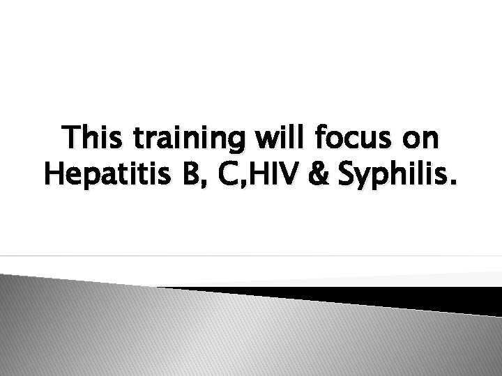 This training will focus on Hepatitis B, C, HIV & Syphilis. 