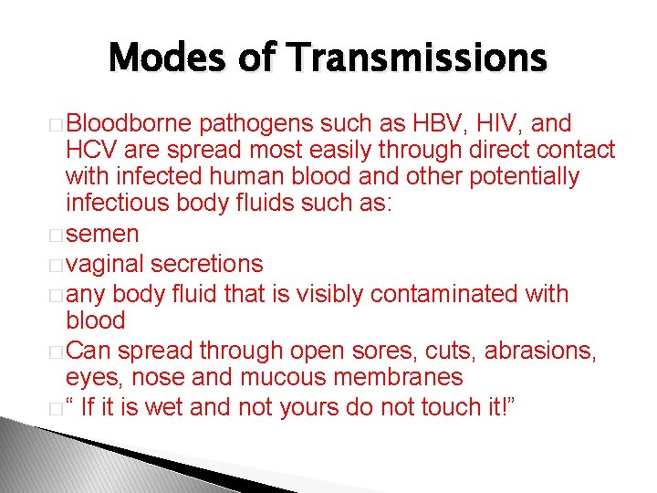 Modes of Transmissions � Bloodborne pathogens such as HBV, HIV, and HCV are spread