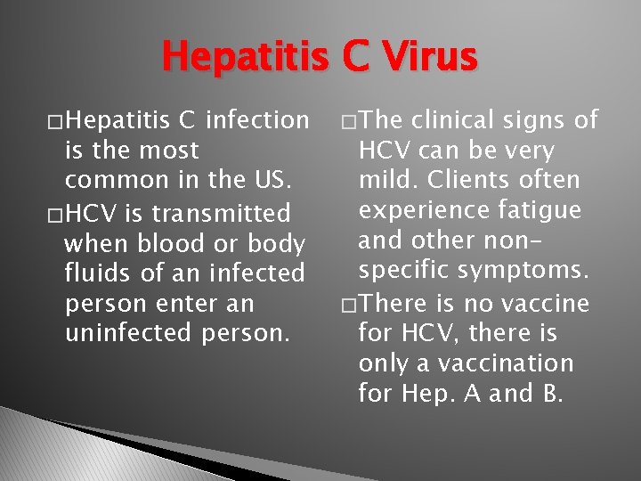 Hepatitis C Virus � Hepatitis C infection is the most common in the US.