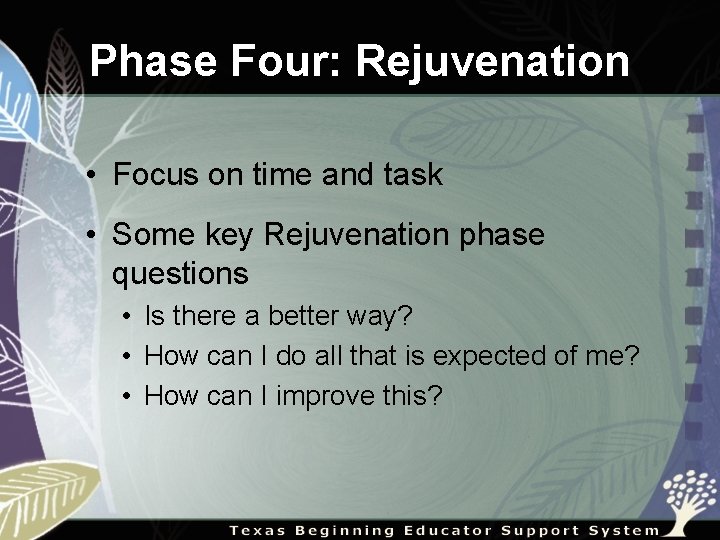 Phase Four: Rejuvenation • Focus on time and task • Some key Rejuvenation phase