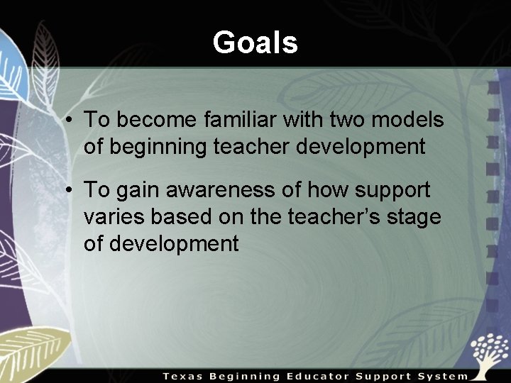 Goals • To become familiar with two models of beginning teacher development • To