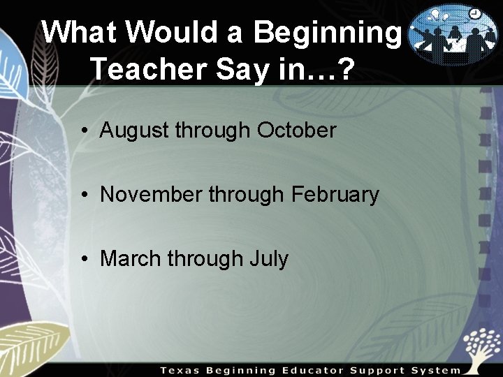 What Would a Beginning Teacher Say in…? • August through October • November through