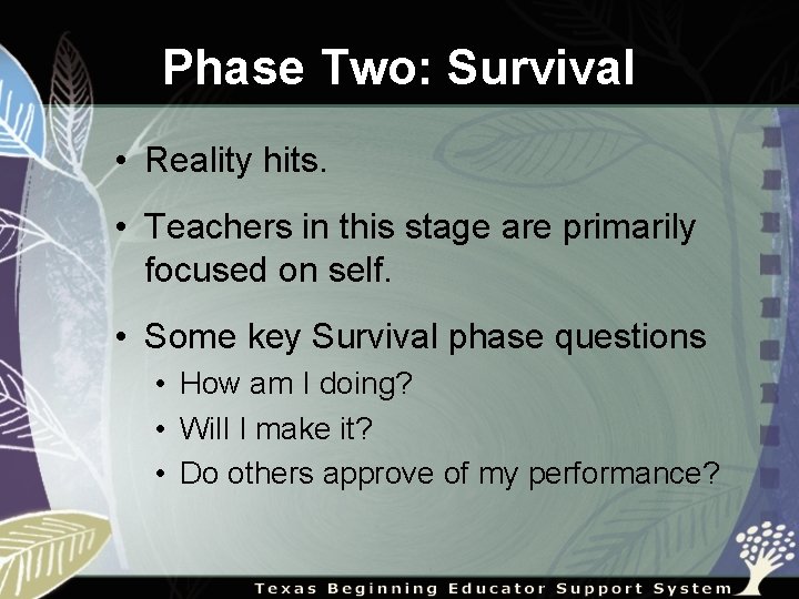 Phase Two: Survival • Reality hits. • Teachers in this stage are primarily focused