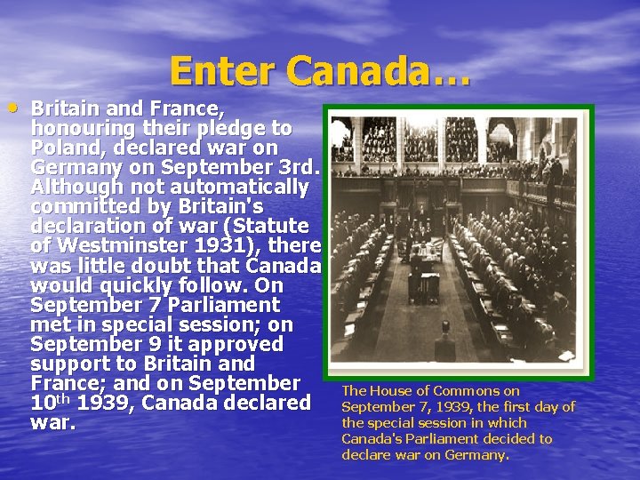 Enter Canada… • Britain and France, honouring their pledge to Poland, declared war on Enter Canada… • Britain and France, honouring their pledge to Poland, declared war on