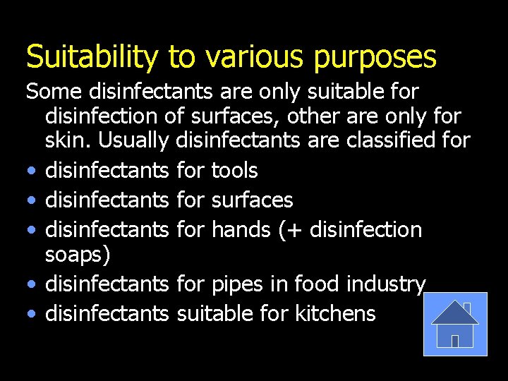 Suitability to various purposes Some disinfectants are only suitable for disinfection of surfaces, other
