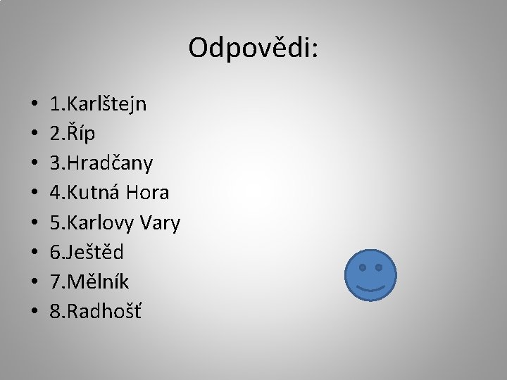 Odpovědi: • • 1. Karlštejn 2. Říp 3. Hradčany 4. Kutná Hora 5. Karlovy