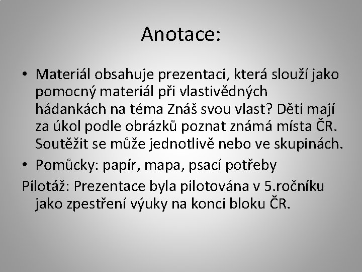 Anotace: • Materiál obsahuje prezentaci, která slouží jako pomocný materiál při vlastivědných hádankách na