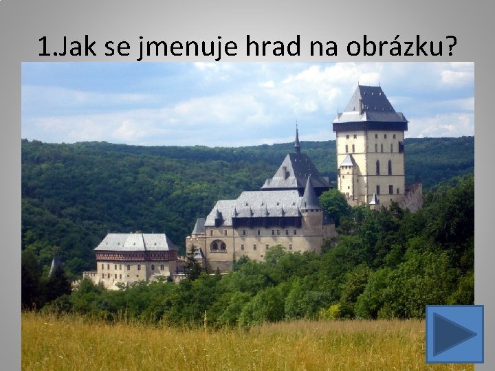 1. Jak se jmenuje hrad na obrázku? 