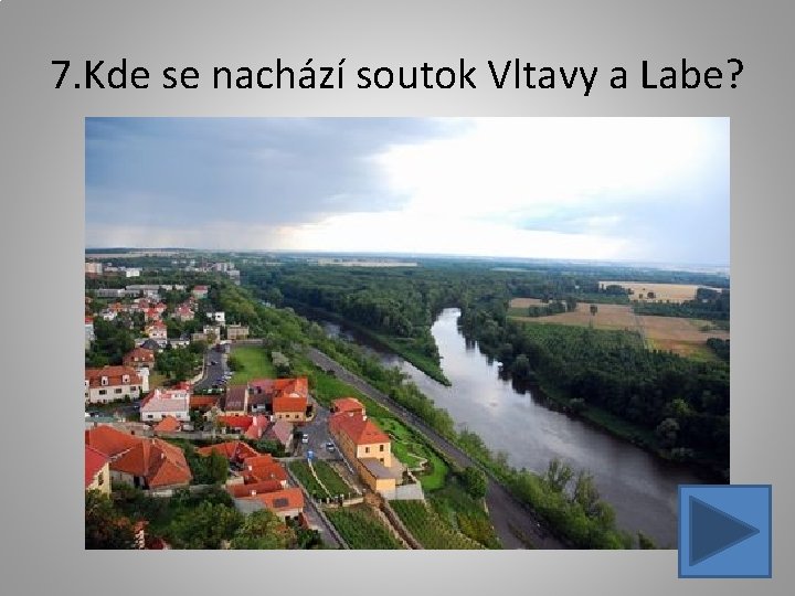 7. Kde se nachází soutok Vltavy a Labe? 