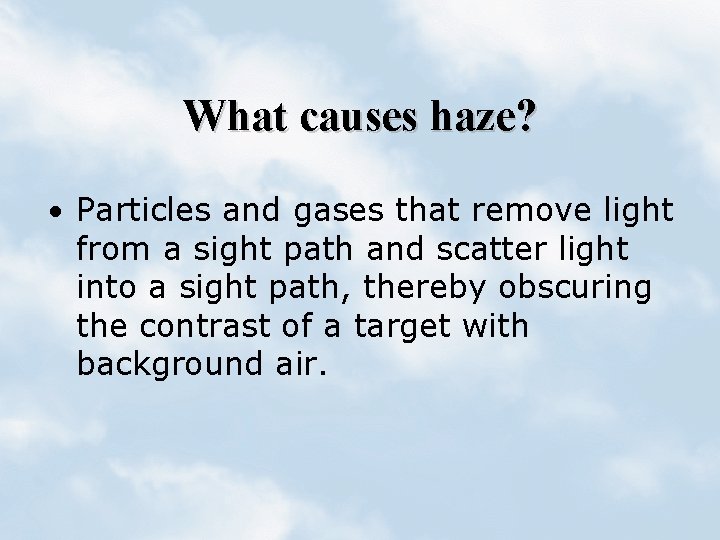 What causes haze? · Particles and gases that remove light from a sight path