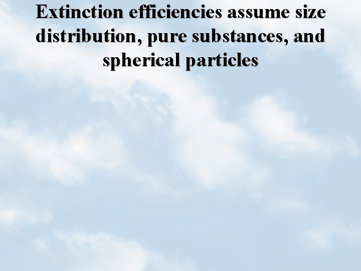 Extinction efficiencies assume size distribution, pure substances, and spherical particles 