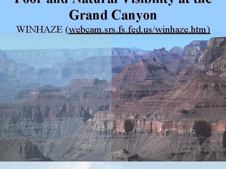 Poor and Natural Visibility at the Grand Canyon WINHAZE (webcam. srs. fed. us/winhaze. htm)