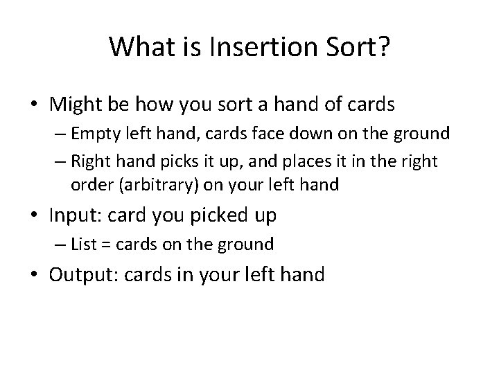 What is Insertion Sort? • Might be how you sort a hand of cards