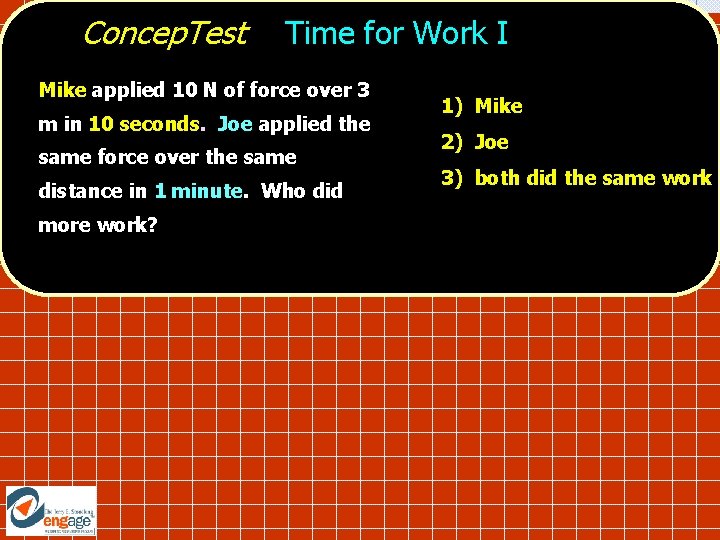 Concep. Test Time for Work I Mike applied 10 N of force over 3