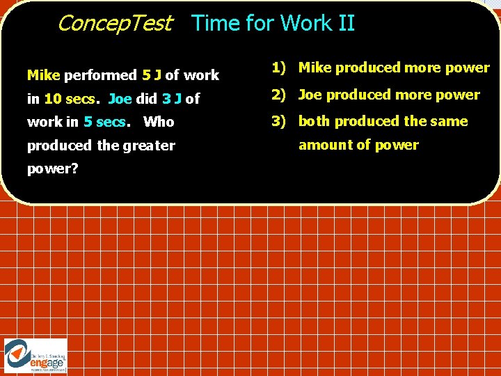 Concep. Test Time for Work II Mike performed 5 J of work 1) Mike