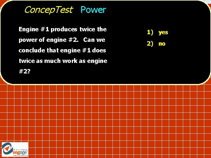 Concep. Test Power Engine #1 produces twice the power of engine #2. Can we