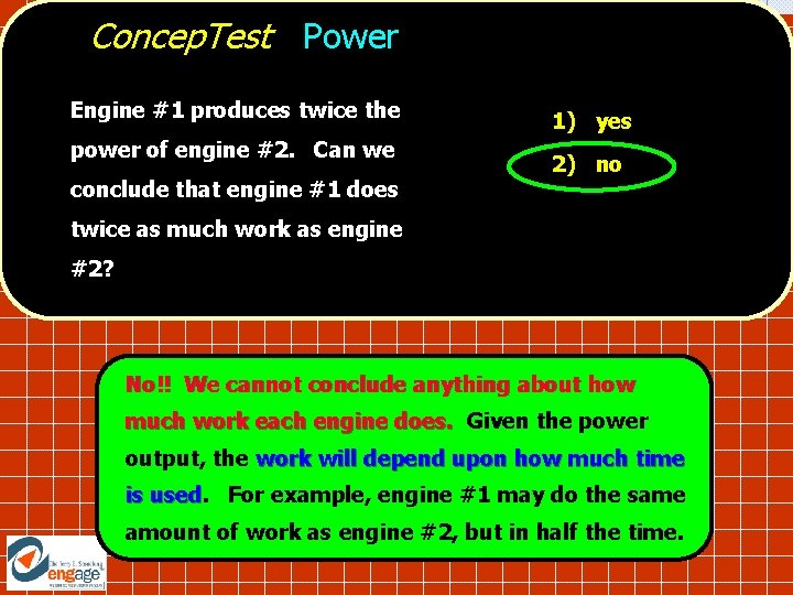 Concep. Test Power Engine #1 produces twice the power of engine #2. Can we