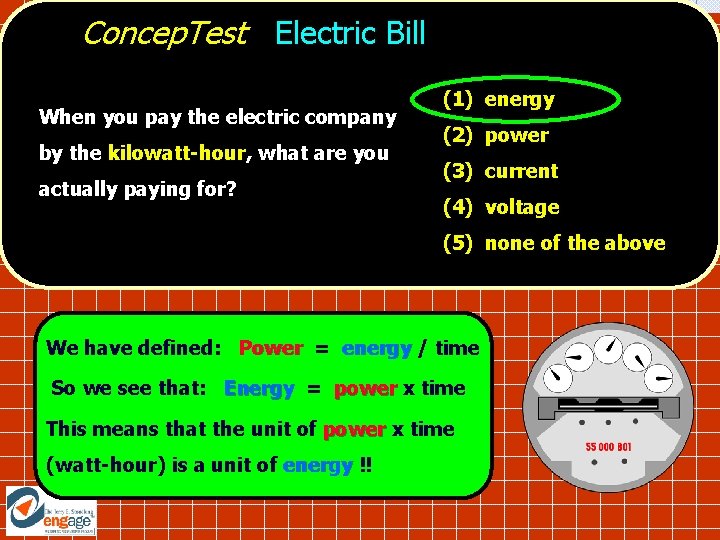 Concep. Test Electric Bill When you pay the electric company by the kilowatt-hour, what