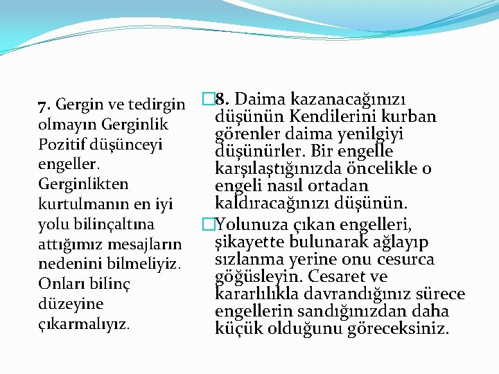 7. Gergin ve tedirgin � 8. Daima kazanacağınızı düşünün Kendilerini kurban olmayın Gerginlik görenler