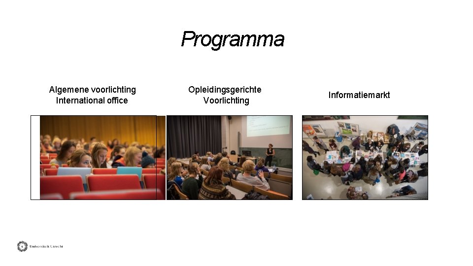 Programma Algemene voorlichting International office Opleidingsgerichte Voorlichting Informatiemarkt 