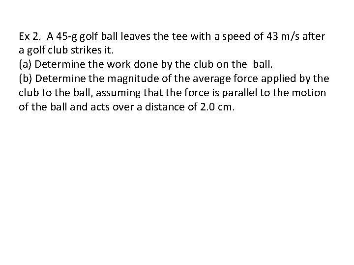 Ex 2. A 45 g golf ball leaves the tee with a speed of