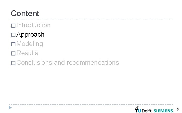 Content � Introduction � Approach � Modeling � Results � Conclusions and recommendations 5