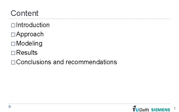 Content � Introduction � Approach � Modeling � Results � Conclusions and recommendations 1