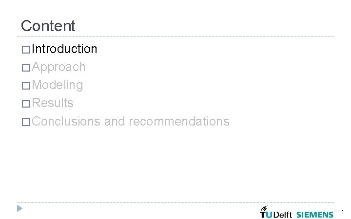 Content � Introduction � Approach � Modeling � Results � Conclusions and recommendations 1