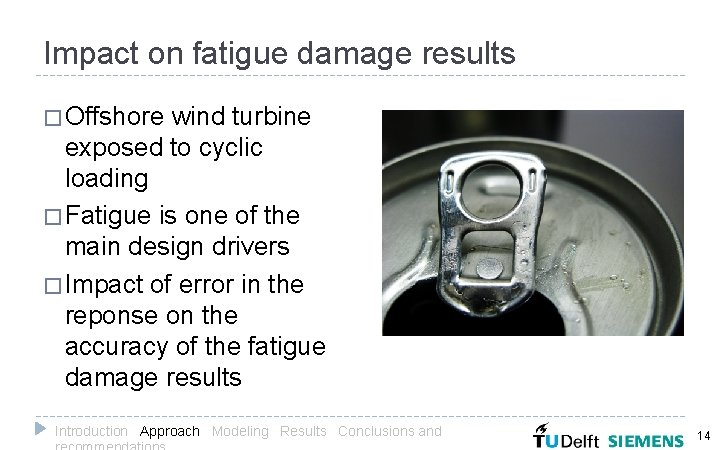 Impact on fatigue damage results � Offshore wind turbine exposed to cyclic loading �