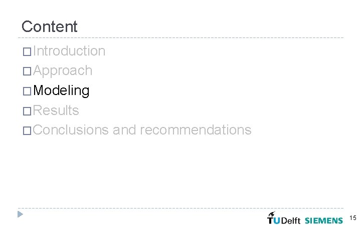 Content �Introduction �Approach �Modeling �Results �Conclusions and recommendations 15 