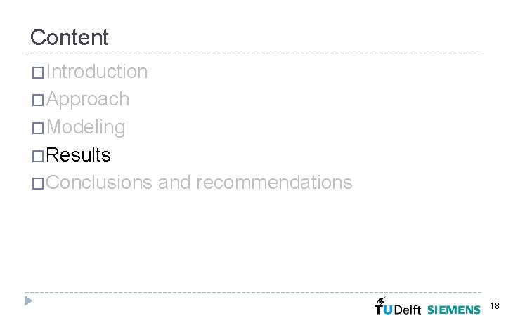 Content �Introduction �Approach �Modeling �Results �Conclusions and recommendations 18 