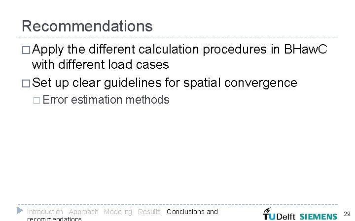 Recommendations � Apply the different calculation procedures in BHaw. C with different load cases