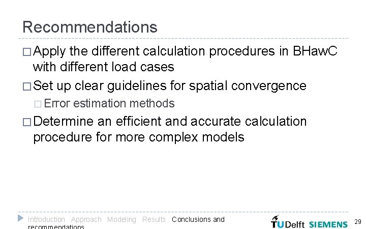 Recommendations � Apply the different calculation procedures in BHaw. C with different load cases