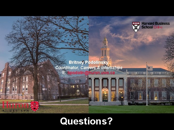 Britney Podolinsky Coordinator, Careers & Internships E: bpodolin@huron. uwo. ca Questions? 