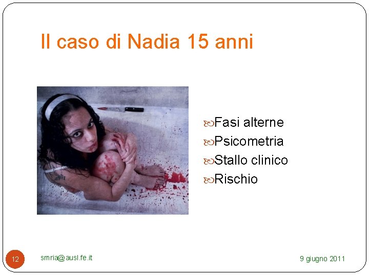 Il caso di Nadia 15 anni Fasi alterne Psicometria Stallo clinico Rischio 12 smria@ausl.